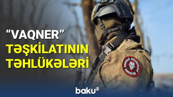 "Vaqner"in nəzarətsiz təşkilat kimi təhlükələri