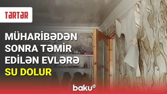 Müharibədən sonra təmir edilən evlərə su dolur