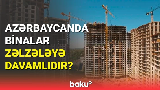 Azərbaycanda tikilən binalar neçə ballıq zəlzələyə davamlıdır?