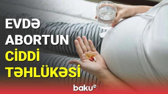 Evdə abort həyatınıza son qoya bilər