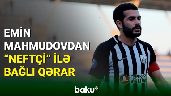 “Neftçi”nin kapitanı Emin Mahmudovdan klubla bağlı qərar
