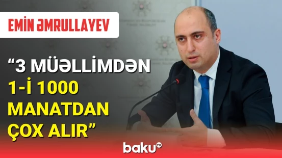 Emin Əmrullayev müəllimlərin maaşından danışdı