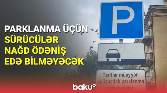 Parklanma üçün sürücülər nağd ödəniş edə bilməyəcək