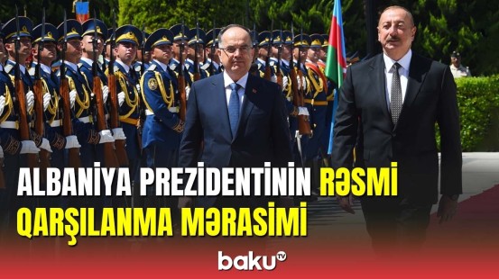 Albaniya Prezidenti Bayram Beqayın rəsmi qarşılanma mərasimi olub