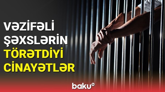 Baş Prokurorluq cinayət törədən vəzifəli şəxslərin sayını açıqladı