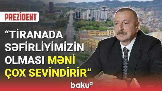 İlham Əliyev Azərbaycan-Albaniya əlaqələrində gələcək planları açıqladı