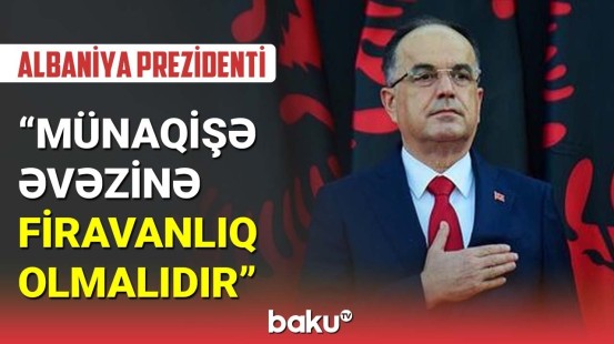 Albaniya Prezidenti Cənubi Qafqazda sülhün vacibliyindən danışdı