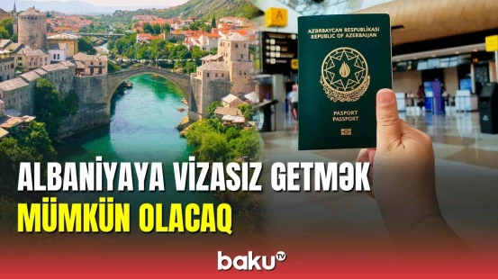Azərbaycandan Albaniyaya vizasız getmək mümkün olacaq