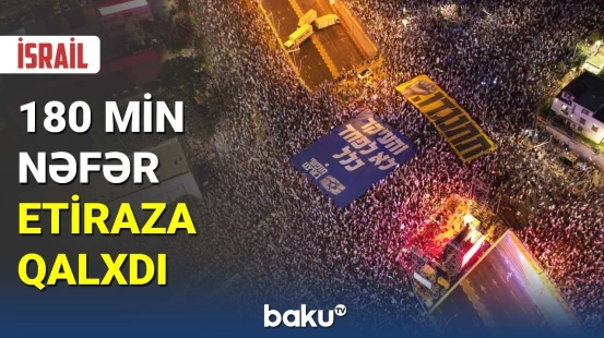 İsraildə 180 min nəfər etiraza qalxdı