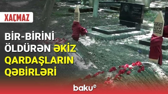 Bir-birini öldürən əkiz qardaşların qəbirləri