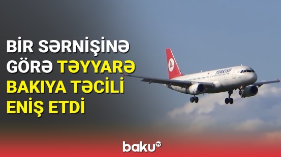 İstanbuldan uçan təyyarə Bakıya təcili eniş etdi