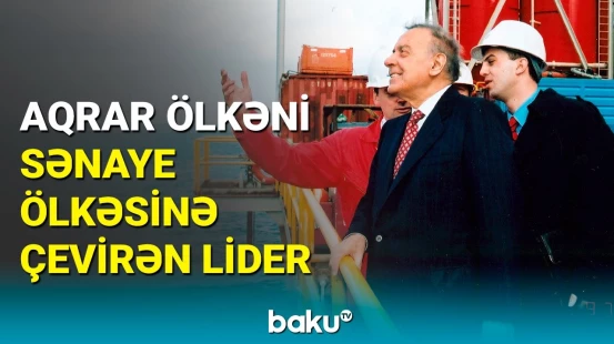 Azərbaycan sənayesinin inkişafında Heydər Əliyevin rolu