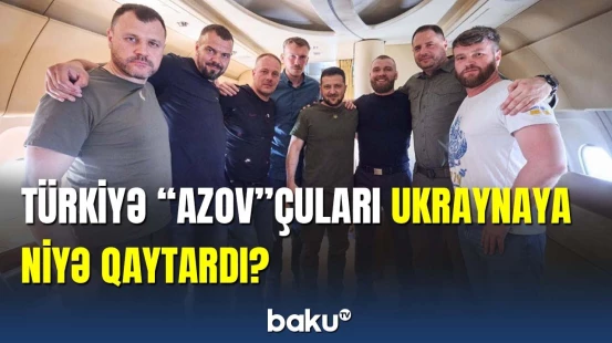 “Azov” komandirləri müharibə bitənə qədər Türkiyədə qalmalı idi
