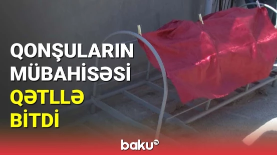Abşeronda qonşuların mübahisəsi qətllə bitdi