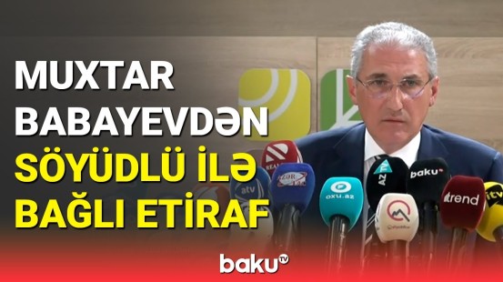 Muxtar Babayevdən Söyüdlü hadisələrində ciddi nöqsanlarla bağlı etiraf