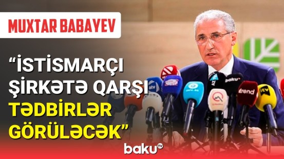 Nazirlik Söyüdlü hadisələrinə görə xarici şirkətlərlə danışıqlara başladı