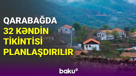 2026-cı ilin sonunadək Qarabağda görüləcək işlər açıqlandı