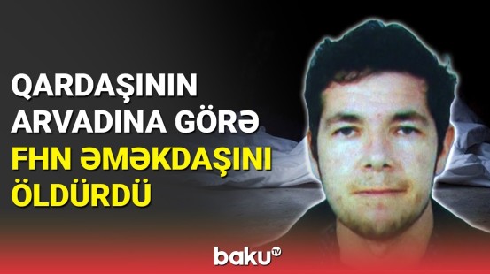 Qadına görə qətlə yetirilən FHN əməkdaşının qatilinə hökm oxundu