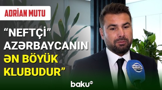 Adrian Mutu: “Neftçi” mənə görə Azərbaycanın ən böyük klubudur