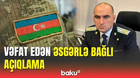 Hərbi Prokurorluq həyatını itirən hərbçi barədə məlumat yaydı