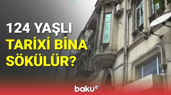 Sakinlər tarixi binanın söküləcəyindən narahatdır
