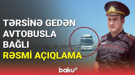 Yol polisindən magistralda tərsinə gedən avtobusla bağlı açıqlama