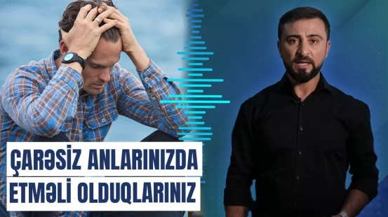 Çətin anlarınızda özünüzə verməli olduğunuz 7 məsləhət