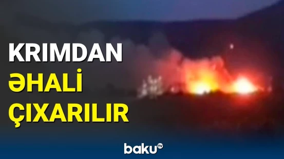 Krımda silah anbarında partlayış: insanlar təcili təxliyə edilir