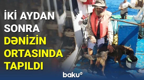 İti ilə fırtınaya düşən dənizçi 2 aydan sonra tapıldı
