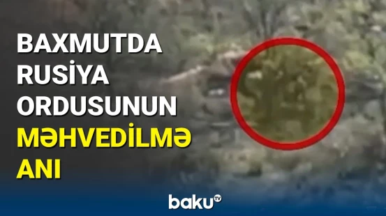 Ukrayna Baxmutda Rusiya hədəflərini məhv etdi