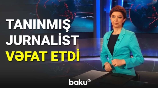 Tanınmış jurnalist Natəvan Babayeva vəfat etdi