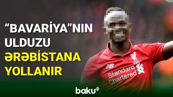 “Bavariya”nın ulduzu Səudiyyə Ərəbistanına keçir