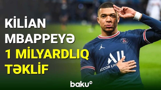 Ulduz futbolçu Kilian Mbappeyə 1 milyardlıq təklif