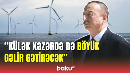 Prezident: Qara dənizin dibi ilə Avropaya enerji çatdırılacaq