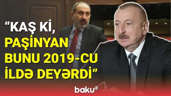 İlham Əliyev: Paşinyan sülh sənədinə öz imzasını çəkməlidir