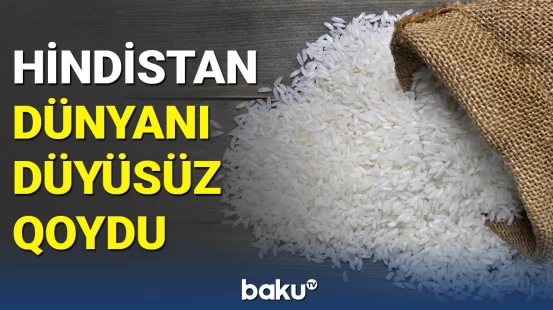Hindistandan düyü ixracına gözlənilməz qadağa