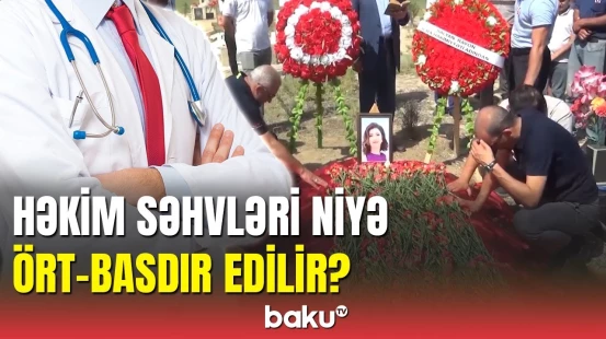 Natəvan Babayevaya səhv diaqnoz qoyan həkim niyə cəzalandırılmır?