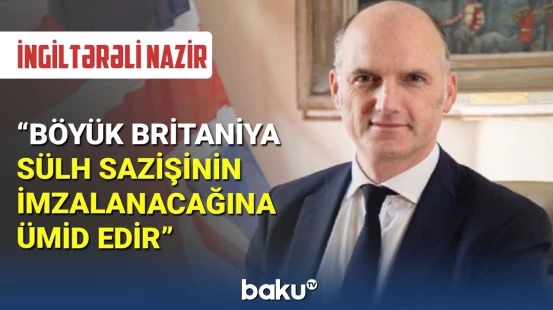 İngiltərəli nazir Azərbaycan və Ermənistan arasındakı danışıqlardan yazdı