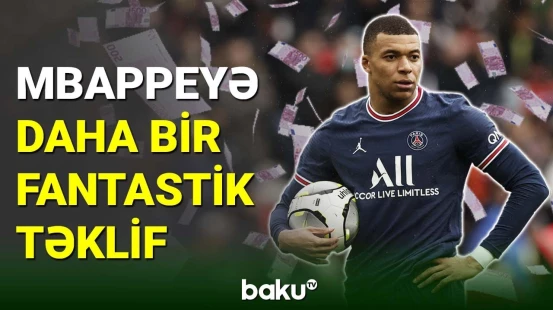 Kilian Mbappeyə daha bir fantastik təklif