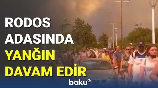 Yunanıstanın Rodos adasında 5 gündür yanğın davam edir