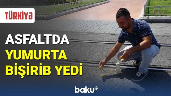 Taksimdə vətəndaş asfaltda yumurta bişirib yedi
