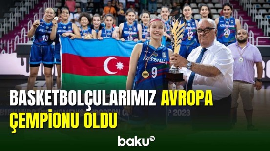 16 yaşlı qızlarımız basketbol üzrə Avropa çempionu oldu