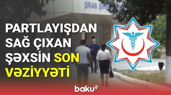 Şirvandakı partlayışda yaralanan şəxslə bağlı TƏBİB-dən açıqlama