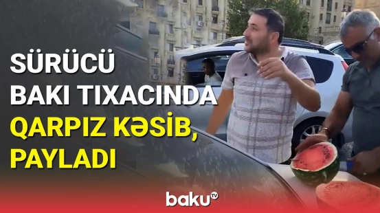 2 saatdan çox tıxacda qalan sürücülər qarpız kəsib, yedi