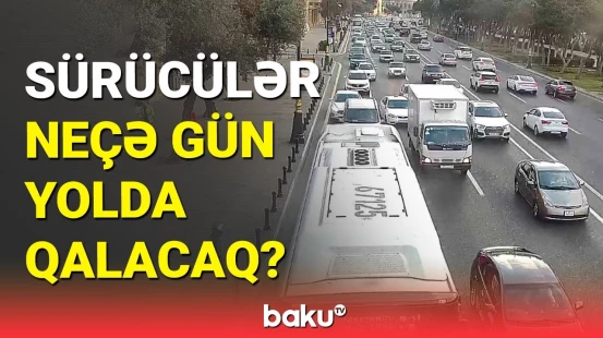 DİN Bakının mərkəzindəki tıxacın səbəbini açıqladı