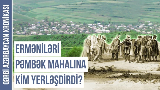 Çar Rusiyasına qarşı üsyana qalxan Pəmbək mahalı niyə 2 yerə bölündü? | Qərbi Azərbaycan Xronikası