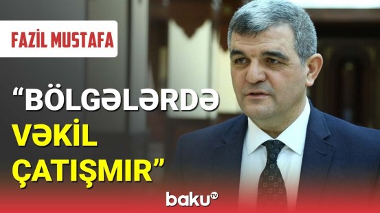 Fazil Mustafa vəkil namizədlər üçün qoyulmuş tələbdən danışdı