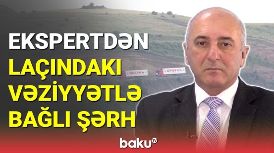 Hərbi ekspert "Laçın" postundakı vəziyyəti şərh etdi