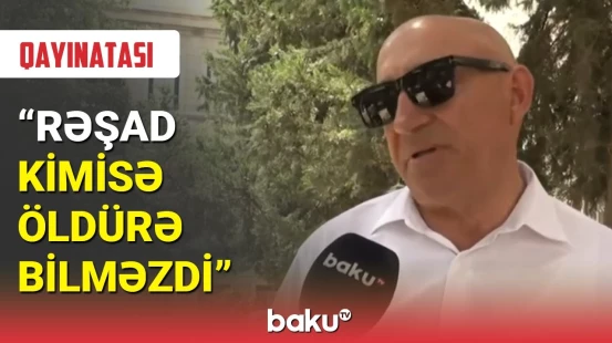 Qayınatası: Rəşad gənclərimizi həmişə düz yola çəkib