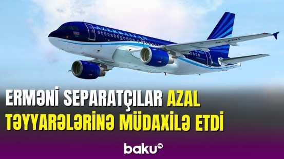 Separatçıların AZAL təyyarələrinə müdaxiləsi ilə bağlı açıqlama